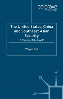 The United States, China and Southeast Asian Security : A Changing of the Guard?