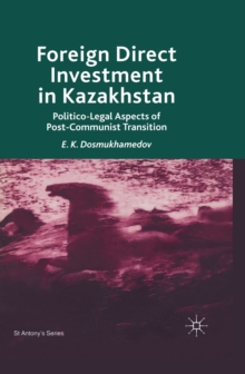 Foreign Direct Investment in Kazakhstan : Politico-Legal Aspects of Post-Communist Transition