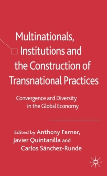 Multinationals, Institutions and the Construction of Transnational Practices : Convergence and Diversity in the Global Economy