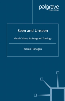 Seen and Unseen : Visual Culture, Sociology and Theology