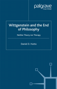 Wittgenstein and the End of Philosophy : Neither Theory Nor Therapy