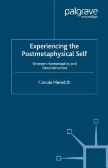 Experiencing the Postmetaphysical Self : Between Hermeneutics and Deconstruction