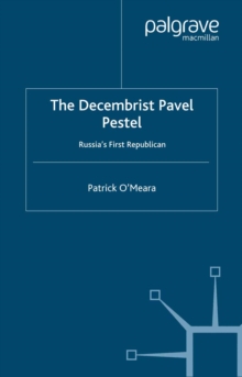 The Decembrist Pavel Pestel : Russia's First Republican