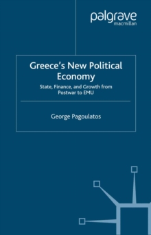 Greece's New Political Economy : State, Finance and Growth from Postwar to EMU