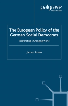 The European Policy of the German Social Democrats : Interpreting a Changing World