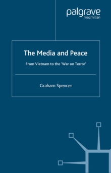 The Media and Peace : From Vietnam to the 'War on Terror'