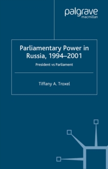 Parliamentary Power in Russia, 1994-2001 : President Vs Parliament