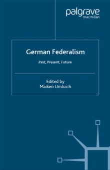 German Federalism : Past, Present and Future