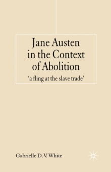 Jane Austen in the Context of Abolition : 'a fling at the slave trade'