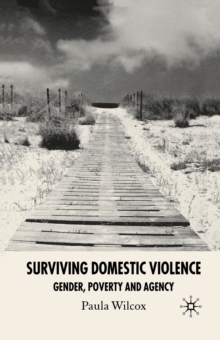 Surviving Domestic Violence : Gender, Poverty and Agency