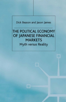 The Political Economy of Japanese Financial Markets : Myths versus Realities