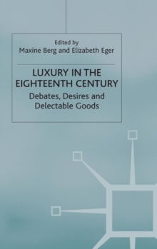 Luxury in the Eighteenth Century : Debates, Desires and Delectable Goods