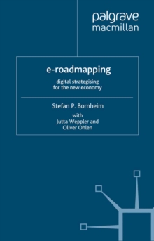 E-Roadmapping : Digital Strategising for the New Economy