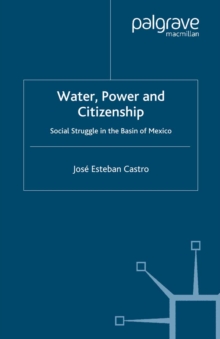 Water, Power and Citizenship : Social Struggle in the Basin of Mexico