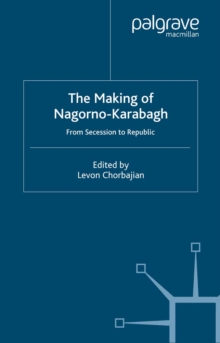 The Making of Nagorno-Karabagh : From Secession to Republic