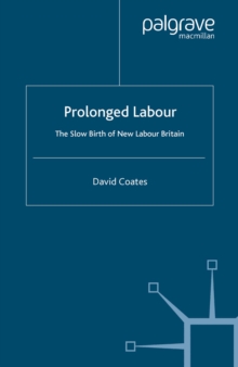 Prolonged Labour : The Slow Birth of New Labour in Britain