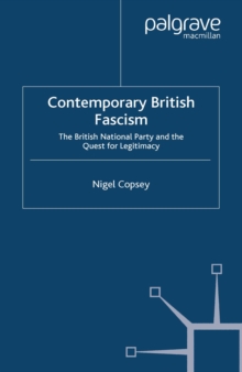 Contemporary British Fascism : The British National Party and the Quest for Legitimacy