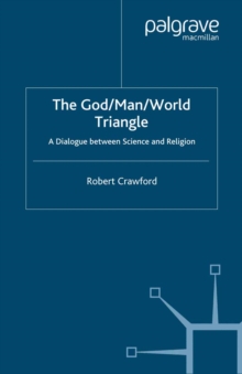 The God/Man/World Triangle : A Dialogue Between Science and Religion