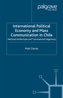 International Political Economy and Mass Communication in Chile : National Intellectuals and Transnational Hegemony