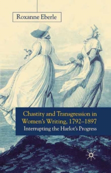 Chastity and Transgression in Women's Writing, 1792-1897 : Interrupting the Harlot's Progress