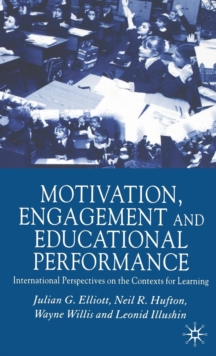 Motivation, Engagement and Educational Performance : International Perspectives on the Contexts for Learning