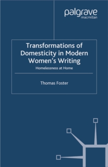 Transformations of Domesticity in Modern Women's Writing : Homelessness at Home