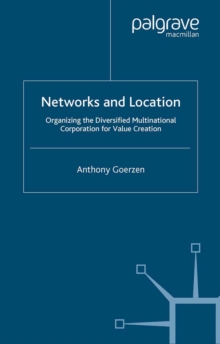 Networks and Location : Organizing the Diversified Multinational Corporation for Value Creation