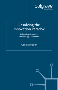 Resolving the Innovation Paradox : Enhancing Growth in Technology Companies