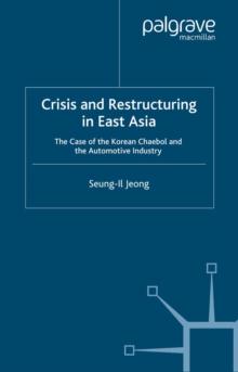 Crisis and Restructuring in East Asia : The Case of the Korean Chaebol and the Automotive Industry