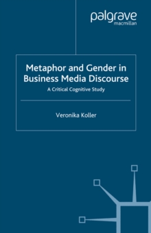 Metaphor and Gender in Business Media Discourse : A Critical Cognitive Study