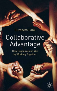 Collaborative Advantage : How Organisations Win by Working Together