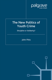 The New Politics of Youth Crime : Discipline or Solidarity