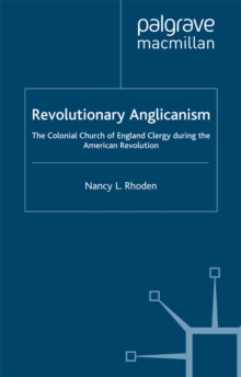 Revolutionary Anglicanism : The Colonial Church of England Clergy during the American Revolution