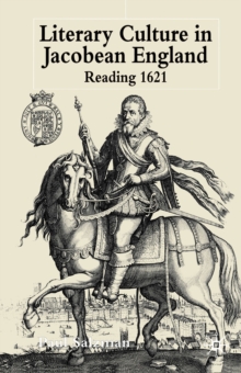 Literary Culture in Jacobean England : Reading 1621