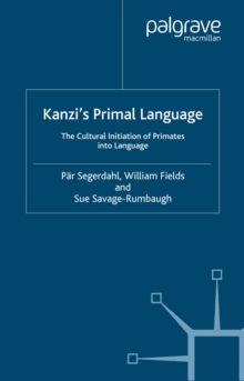 Kanzi's Primal Language : The Cultural Initiation of Primates into Language