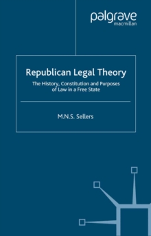 Republican Legal Theory : The History, Constitution and Purposes of Law in a Free State