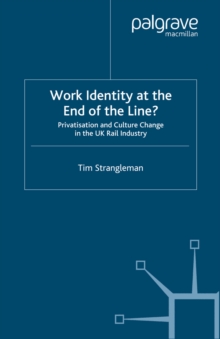 Work Identity at the End of the Line? : Privatisation and Culture Change in the UK Rail Industry