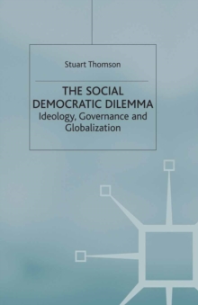 The Social Democratic Dilemma : Ideology, Governance and Globalization