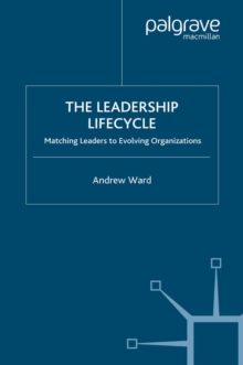 The Leadership Lifecycle : Matching Leaders to Evolving Organizations