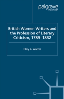 British Women Writers and the Profession of Literary Criticism, 1789-1832