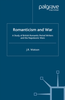 Romanticism and War : A Study of British Romantic Period Writers and the Napoleonic Wars