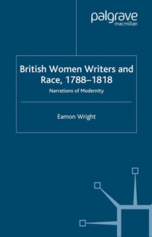 British Women Writers and Race, 1788-1818 : Narrations of Modernity