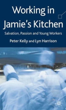 Working in Jamie's Kitchen : Salvation, Passion and Young Workers, Hardback Book Working in Jamie's Kitchen : Salvation, Passion and Young Workers, Hardback Book