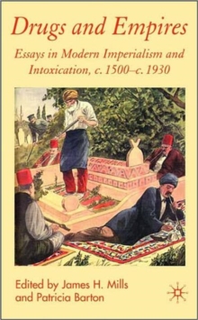Drugs and Empires : Essays in Modern Imperialism and Intoxication, c.1500 to c.1930