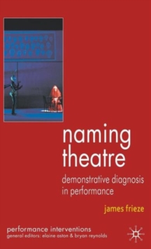 Naming Theatre : Demonstrative Diagnosis in Performance, Hardback Book Naming Theatre : Demonstrative Diagnosis in Performance, Hardback Book