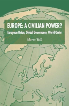 Europe: A Civilian Power? : European Union, Global Governance, World Order, Paperback / softback Book Europe: A Civilian Power? : European Union, Global Governance, World Order, Paperback / softback Book
