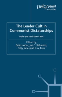 The Leader Cult In Communist Dictatorships : Stalin and the Eastern Bloc