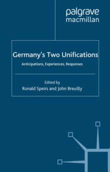 Germany's Two Unifications : Anticipations, Experiences, Responses