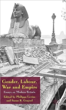 Gender, Labour, War and Empire : Essays on Modern Britain, Hardback Book Gender, Labour, War and Empire : Essays on Modern Britain, Hardback Book