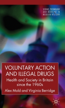 Voluntary Action and Illegal Drugs : Health and Society in Britain Since the 1960s, Hardback Book Voluntary Action and Illegal Drugs : Health and Society in Britain Since the 1960s, Hardback Book